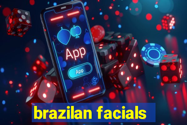 brazilan facials